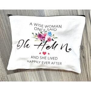 Makeup Bag, Clutch, A Wise Woman Once Said Oh Hell No & Lived Happily Ever After